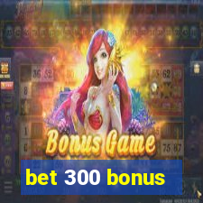 bet 300 bonus